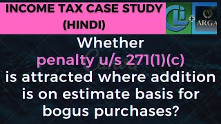 Whether penalty us 2711c is attracted where addition is on estimate basis for bogus purchases [upl. by Ahsen]