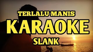 terlalu manis slank karaoke lower key [upl. by Orelee]