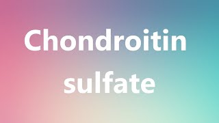 Chondroitin sulfate  Medical Definition [upl. by Downey]