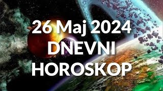 DVADESET ŠESTI MAJ 2024 DNEVNI HOROSKOP [upl. by Tegirb]