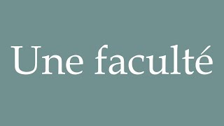 How to Pronounce Une faculté A faculty Correctly in French [upl. by Etteuqal]