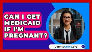 Can I Get Medicaid If Im Pregnant  CountyOfficeorg [upl. by Evelunn]