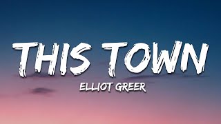 Elliot Greer  This Town Lyrics [upl. by Grounds805]