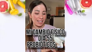 Mi cambio físico dia 55 Probióticos 🍶👌 [upl. by Dyer]