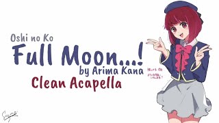 Oshi no Ko 「FULL MOON」 by Arima Kana clean Acapella vocals only with lyrics [upl. by Esiom]