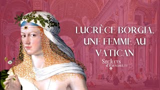 Secrets dHistoire  Lucrèce Borgia une femme au Vatican [upl. by Itsuj43]