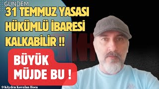 31 TEMMUZ YASASI HÜKÜMLÜ İBARESİ KALKABİLİR  ADALET BAKANLIĞI KARARI genelaf af [upl. by Alethea]