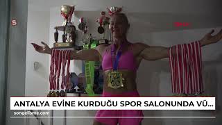 ANTALYA Evine kurduğu spor salonunda vücut geliştirme yarışmalarına hazırlanıyor VİDEO EKLENDİ [upl. by Petes55]