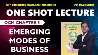 OCM CH 5 EMERGING MODES OF BUSINESS ONE SHOT LECTURES  CLASS 12 OCM  MAHARASHTRA BOARD ASHISH SIR [upl. by Acinomaj]