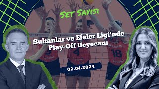 Sultanlar ve Efeler Liginde PlayOff Heyecanı  Set Sayısı 02042024 [upl. by Haneeja64]