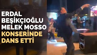 Erdal Beşikçioğlu Melek Mosso Konserinde Dans Etti [upl. by Vivl934]