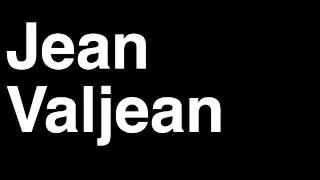 How to Pronounce Jean Valjean Les Miserables Play Movie Character [upl. by Weinberg]