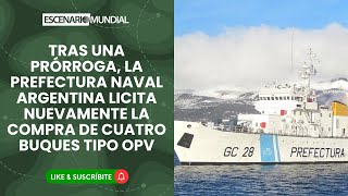 Tras una prórroga Prefectura Naval Argentina licita nuevamente la compra de cuatro buques tipo OPV [upl. by Atnoid]