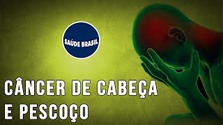 CÂNCER DE CABEÇA E PESCOÇO  SÉRIE SAÚDE BRASIL [upl. by Nonaihr]