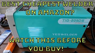 Learning To Tig Weld On The Cheapest Welder On Amazon Yeswelder Tig 205DS [upl. by Fryd]