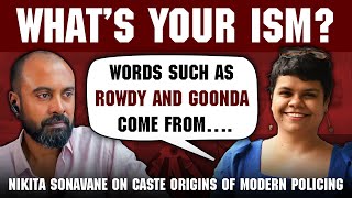 Nikita Sonavane on caste origins of modern policing  What’s your ism [upl. by Notsae897]