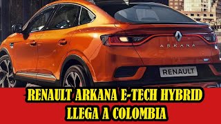 Renault Arkana ETech Hybrid llega a COLOMBIA con tecnología híbrida de última generación [upl. by Chapell203]