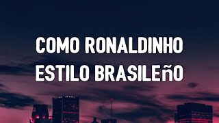 Como Ronaldinho Estilo Brasileño  KEVIN AMF Tiagz  MARADONA TataraLetra Lyrics [upl. by Larochelle825]