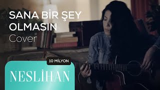 SANA BİR ŞEY OLMASIN  NESLIHAN Akustik Cover [upl. by Safire]