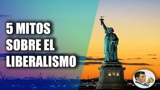 5 MITOS sobre el LIBERALISMO [upl. by Ijan]