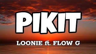 Pikit  Loonie ft Flow G Lyrics [upl. by Avery810]