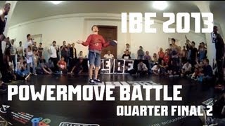 IBE 2013  Powermove Battle Quarter Final 2 [upl. by Beaner24]