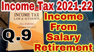 Income Tax 202122  Income From Salary Retirement Q9 Income tax problems and solutions Hc Mehrotra [upl. by Leahcimed]