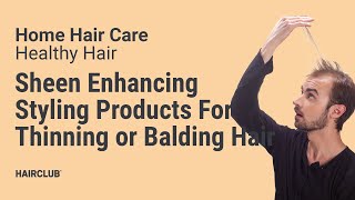 Healthy Hair  Sheen Enhancing Styling Products For Thinning or Balding Hair [upl. by Loseff]