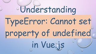 Understanding TypeError Cannot set property of undefined in Vuejs [upl. by Ulah]