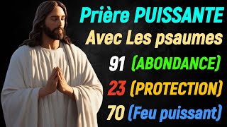 Prière PUISSANTE AVEC PSAUME 91Abondance PSAUME 23Protection PSAUME 70Feu Puissant [upl. by Ainoloppa]