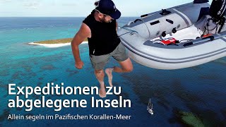 Allein segeln zu abgelegenen Inseln Expeditionen ins pazifische KorallenMeer [upl. by Ttegdirb]