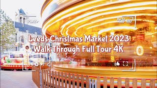 Leeds Christmas Market 2023 Full Coverage Walking Tour 4K VLOG [upl. by Lemieux135]