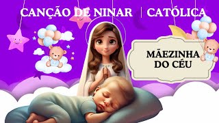 Canção de ninar católica │Mãezinha do Céu [upl. by Cirted]