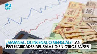 ¿Semanal quincenal o mensual Las peculiaridades del salario en otros países y en México [upl. by Elliott]