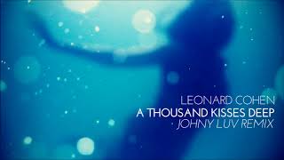 Leonard Cohen  A Thousand Kisses Deep Johny Luv Remix [upl. by Edieh]