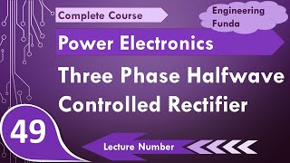 3 phase half wave controlled rectifier working amp waveforms in Power Electronics by Engineering Funda [upl. by Ttoille147]