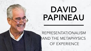 Representationalism and the Metaphysics of Experience  David Papineau amp Robinson Erhardt [upl. by Kurtzman910]