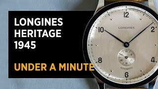 Longines Heritage 1945 L28134660  Under A Minute [upl. by Korney833]