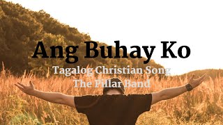 Ang Buhay Ko  Tagalog Christian Song [upl. by Harneen]