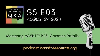 AASHTO resource QampA Podcast S5 E03 Mastering AASHTO R 18 Common Pitfalls [upl. by Eiro948]