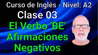 Curso de Inglés Intermedio Bajo A2 Clase 03 El verbo BE Presente simple afirmaciones y negativos [upl. by Lyndel]