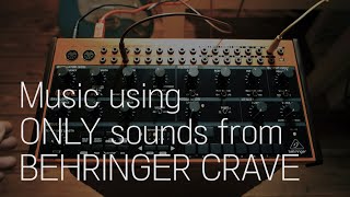 Music using ONLY sounds from BEHRINGER CRAVE [upl. by Hachman]