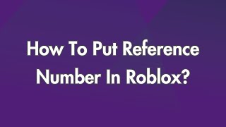 How To Put Reference Number In Roblox [upl. by Leirza595]