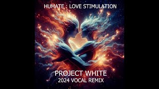 Humate  Love Stimulation 2024 Project White vocal remix [upl. by Annayak]