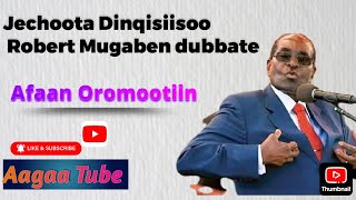 Jechoota Dinqisiisoo Robert Mugaben Dubbate Afaan Oromootiin [upl. by Eramat269]