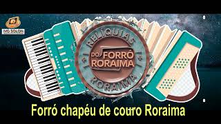 Forró chapéu de couro Relíquias do Forró Roraima [upl. by Lebatsirc]