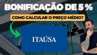 ITAÚSA ITSA4 BONIFICAÇÃO DE 5 VEJA COMO CALCULAR O PREÇO MÉDIO [upl. by Anelehs249]