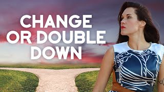 Double Down or Choose to Change [upl. by Ahcas]