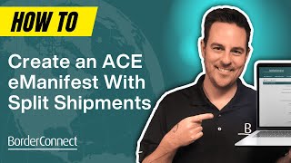 How to Create an ACE eManifest With Split Shipments [upl. by Assirem163]