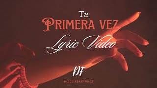 Diego Fernández  Tu Primera Vez Lyric Video [upl. by Luapleahcim503]